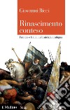 Rinascimento conteso. Francia e Italia, un'amicizia ambigua libro di Ricci Giovanni