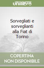 Sorvegliati e sorveglianti alla Fiat di Torino libro