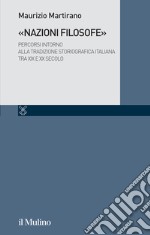 «Nazioni filosofe». Percorsi intorno alla tradizione storiografica italiana tra XIX e XX secolo libro