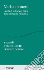 Verba manent. Livelli di cultura in Italia nella prima età moderna libro