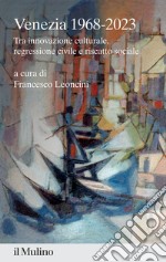 Venezia 1968-2023. Tra innovazione culturale, regressione civile e riscatto sociale libro