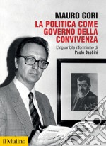 La politica come governo della convivenza. L'inguaribile riformismo di Paolo Babbini