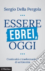 Essere ebrei oggi. Continuità e trasformazioni di un'identità