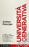 Università generativa. Internazionale, interdisciplinare, innovativa libro di Prencipe Andrea