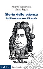 Storia della scienza. Dal Rinascimento al XX Secolo libro