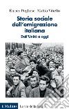 Storia sociale dell'emigrazione italiana. Dall'Unità a oggi libro