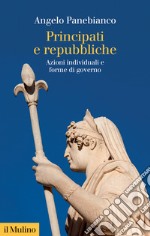 Principati e repubbliche. Azioni individuali e forme di governo libro