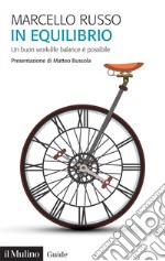 In equilibrio. Un buon work-life balance è possibile libro