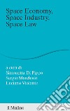 Space economy, space industry, space law. Un rappporto libro