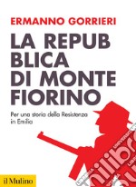 La Repubblica di Montefiorino. Per una storia della Resistenza in Italia. Nuova ediz.