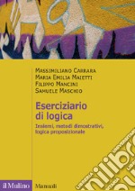 Eserciziario di logica. Insiemi, metodi dimostrativi, logica proposizionale libro