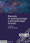 Manuale di neuropsicologia e psicopatologia forense libro