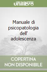 Manuale di psicopatologia dell' adolescenza libro