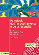 Psicologia dell'invecchiamento e della longevità. Nuova ediz. libro