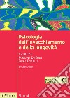 Psicologia dell'invecchiamento e della longevità. Nuova ediz. libro