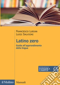 Latino zero. Guida all'apprendimento della lingua libro