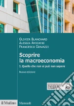 Scoprire la macroeconomia. Nuova ediz.. Vol. 1: Quello che non si può non sapere libro