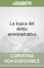 La logica del diritto amministrativo libro