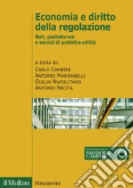 Economia e diritto della regolazione. Reti, piattaforme e servizi di pubblica utilità libro