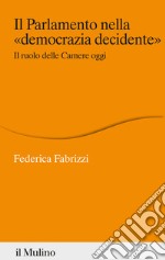 Il Parlamento nella «democrazia decidente». Il ruolo delle Camere oggi