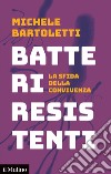 Batteri resistenti. La sfida della convivenza libro