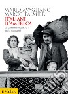 Italiani d'America. La grande emigrazione negli Stati Uniti libro di Avagliano Mario Palmieri Marco