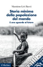 Storia minima della popolazione del mondo. E uno sguardo al futuro. Nuova ediz. libro