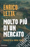 Molto più di un mercato. Viaggio nella nuova Europa libro