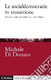 Le socialdemocrazie in transizione. Una storia internazionale degli anni Settanta libro di Di Donato Michele