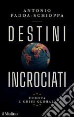 Destini incrociati. Europa e crisi globali libro