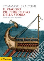 Il viaggio più pericoloso della storia. Sulla rotta degli Argonauti libro