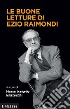 Le buone letture di Ezio Raimondi libro di Bazzocchi Marco Antonio