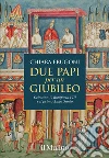 Due papi per un giubileo. Celestino V, Bonifacio VIII e il primo Anno Santo libro di Frugoni Chiara