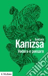 Vedere e pensare libro di Kanizsa Gaetano