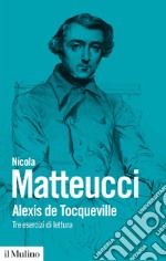 Alexis de Tocqueville. Tre esercizi di lettura libro