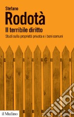 Il terribile diritto. Studi sulla proprietà privata e i beni comuni libro