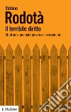 Il terribile diritto. Studi sulla proprietà privata e i beni comuni libro di Rodotà Stefano