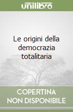 Le origini della democrazia totalitaria libro