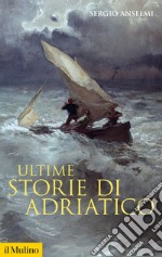 Ultime storie di Adriatico libro