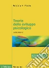 Teorie dello sviluppo psicologico. Nuova ediz. libro
