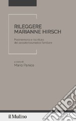 Rileggere Marianne Hirsch. Postmemoria e riscrittura del passato traumatico familiare libro