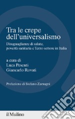 Tra le crepe dell'universalismo. Disuguaglianze di salute, povertà sanitaria e terzo settore in Italia libro