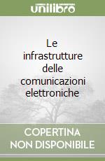 Le infrastrutture delle comunicazioni elettroniche