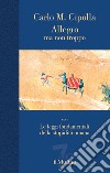 Allegro ma non troppo con Le leggi fondamentali della stupidità umana. Nuova ediz. libro