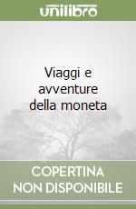 Viaggi e avventure della moneta libro