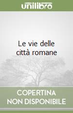 Le vie delle città romane