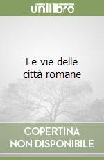 Le vie delle città romane libro