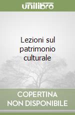 Lezioni sul patrimonio culturale libro