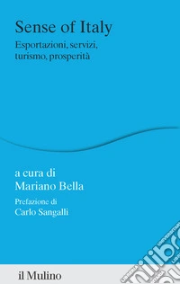Sense of Italy. Esportazioni, servizi, turismo, prosperità libro
