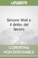 Simone Weil e il diritto del lavoro libro
